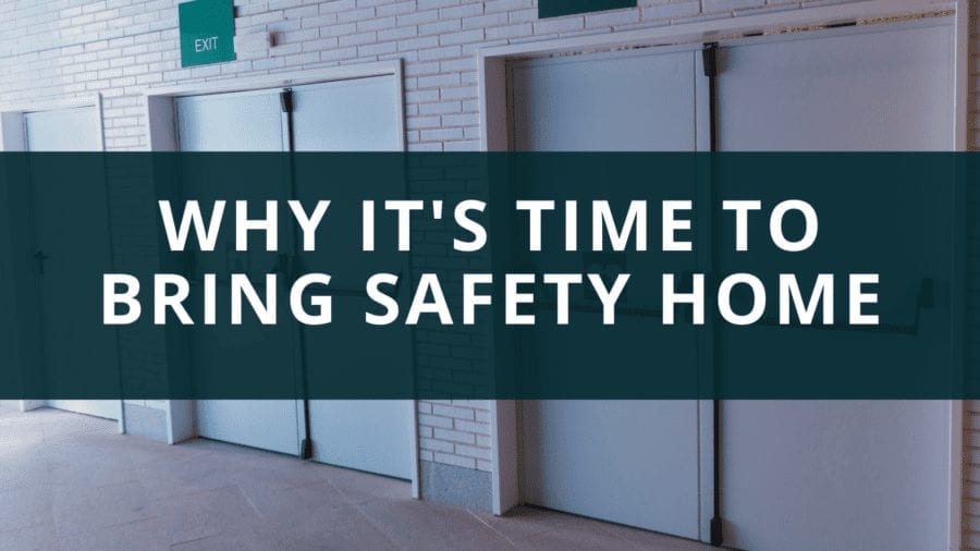 Why It's Time to Bring Safety Home