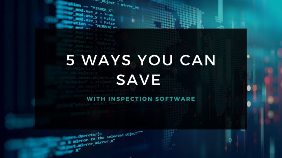 5 ways you can save with inspection software