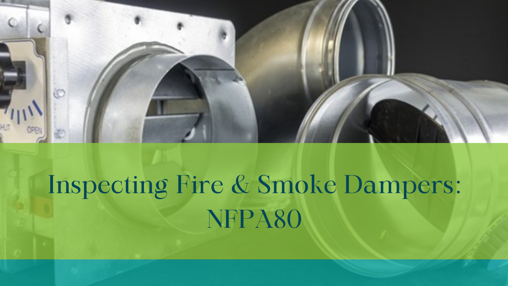 Breaking Down NFPA80 Fire & Smoke Damper Inspections